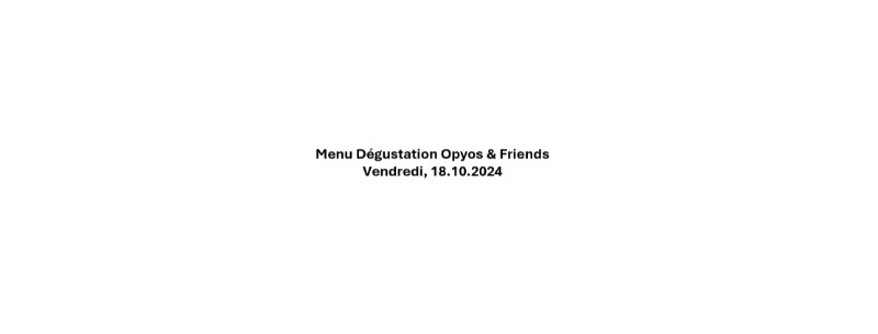 Degustation Menu Opyos & Friends -  Friday, 18.10.2024